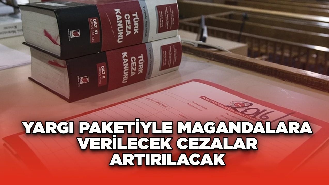 Yargı Paketiyle Magandalara Verilecek Cezalar Artırılacak