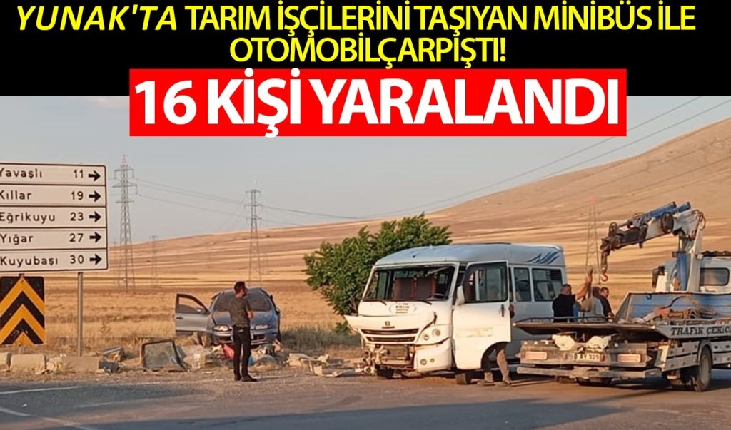 Yunak’ta Tarım İşçilerini Taşıyan Minibüs İle Otomobilin Çarpışması Sonucu 16 Kişi Yaralandı